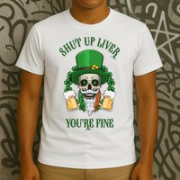 Shup Up Liver You're Fine St Patrick's Day Beer Lover T-Shirt