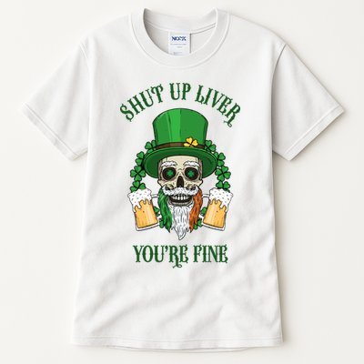 Shup Up Liver You're Fine St Patrick's Day Beer Lover Tall T-Shirt
