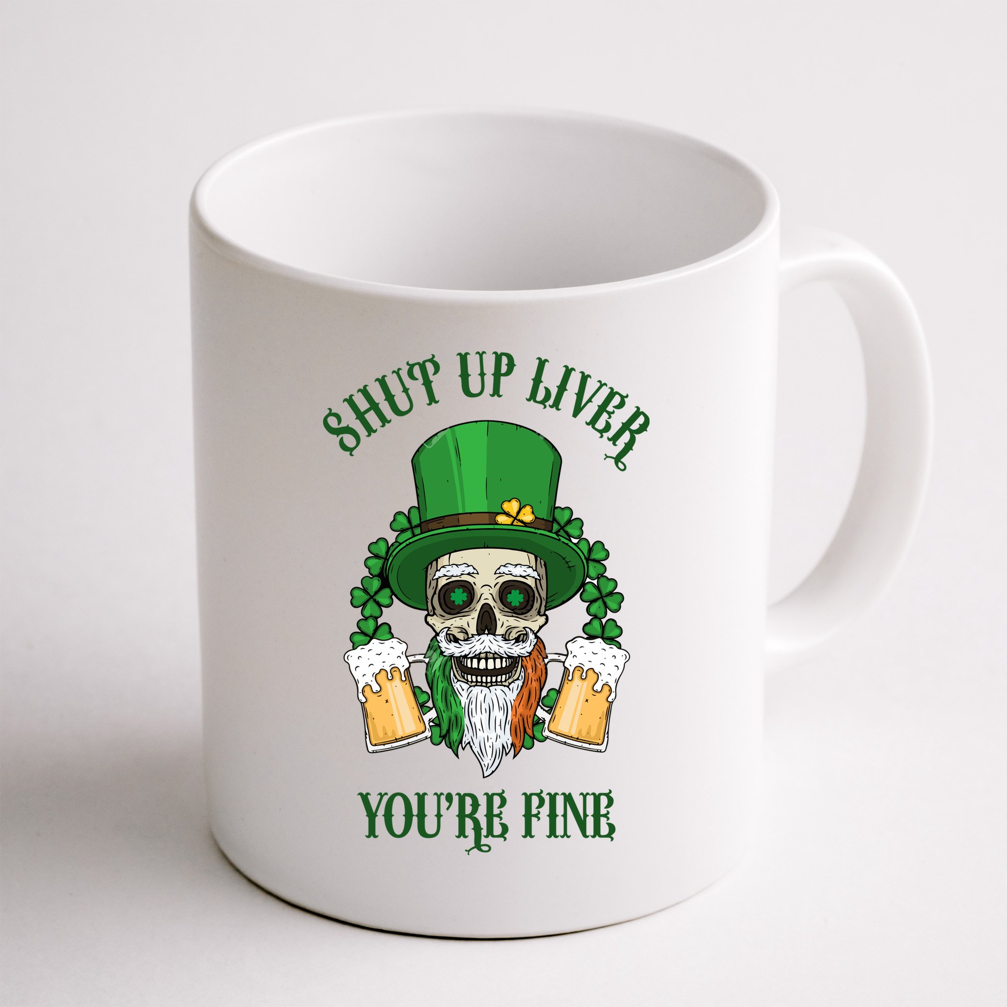 Shup Up Liver You're Fine St Patrick's Day Beer Lover Mug