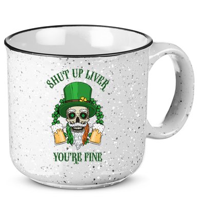 Shup Up Liver You're Fine St Patrick's Day Beer Lover 15oz Campfire Ceramic Mug