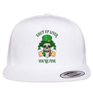 Shup Up Liver You're Fine St Patrick's Day Beer Lover Flat Bill Trucker Hat