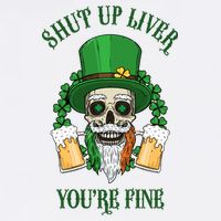 Shup Up Liver You're Fine St Patrick's Day Beer Lover Polo