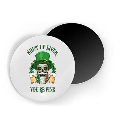 Shup Up Liver You're Fine St Patrick's Day Beer Lover Magnet