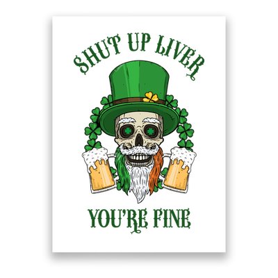 Shup Up Liver You're Fine St Patrick's Day Beer Lover Poster