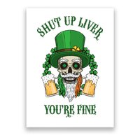 Shup Up Liver You're Fine St Patrick's Day Beer Lover Poster