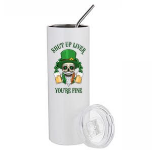 Shup Up Liver You're Fine St Patrick's Day Beer Lover Stainless Steel Tumbler