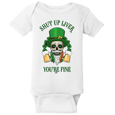 Shup Up Liver You're Fine St Patrick's Day Beer Lover Baby Bodysuit
