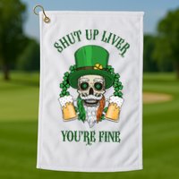 Shup Up Liver You're Fine St Patrick's Day Beer Lover Golf Towel
