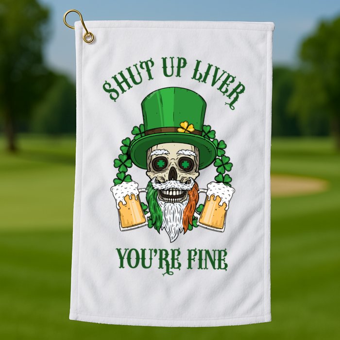 Shup Up Liver You're Fine St Patrick's Day Beer Lover Golf Towel