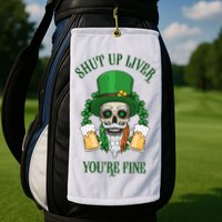 Shup Up Liver You're Fine St Patrick's Day Beer Lover Golf Towel