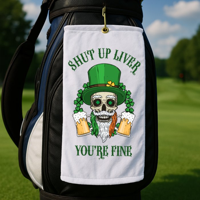 Shup Up Liver You're Fine St Patrick's Day Beer Lover Golf Towel