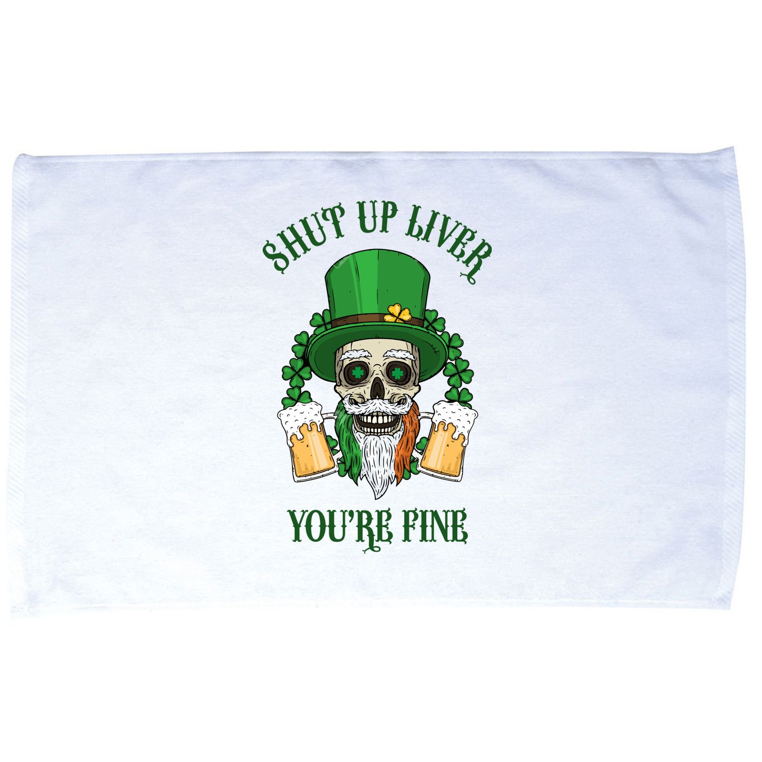 Shup Up Liver You're Fine St Patrick's Day Beer Lover Microfiber Hand Towel