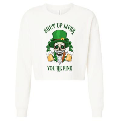 Shup Up Liver You're Fine St Patrick's Day Beer Lover Cropped Pullover Crew