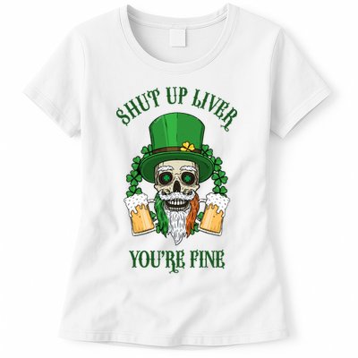 Shup Up Liver You're Fine St Patrick's Day Beer Lover Womens T-Shirt