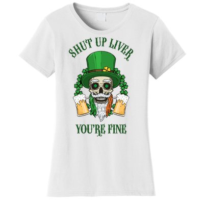 Shup Up Liver You're Fine St Patrick's Day Beer Lover Women's T-Shirt