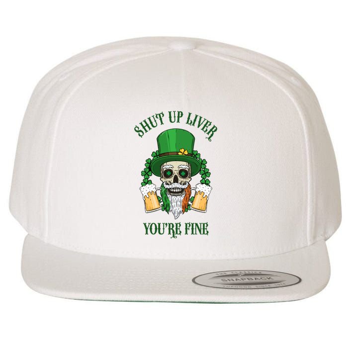 Shup Up Liver You're Fine St Patrick's Day Beer Lover Wool Snapback Cap