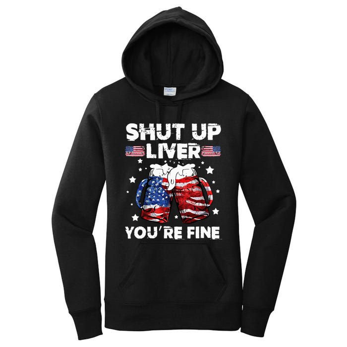 shut up liver youre fine 4th of july beer drinking drunk Tee Women's Pullover Hoodie