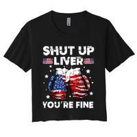 shut up liver youre fine 4th of july beer drinking drunk Tee Women's Crop Top Tee