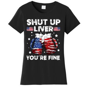 shut up liver youre fine 4th of july beer drinking drunk Tee Women's T-Shirt