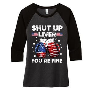 shut up liver youre fine 4th of july beer drinking drunk Tee Women's Tri-Blend 3/4-Sleeve Raglan Shirt