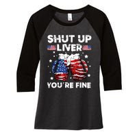 shut up liver youre fine 4th of july beer drinking drunk Tee Women's Tri-Blend 3/4-Sleeve Raglan Shirt