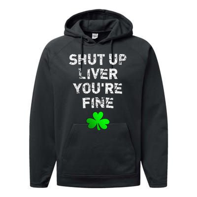 Shut Up Liver You're Fine Funny Saint Patrick's Day Performance Fleece Hoodie