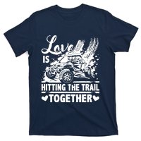 Sxs Utv Love Is Hitting The Trail Together T-Shirt