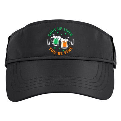 Shut Up Liver You're Fine Shirt Adult Drive Performance Visor