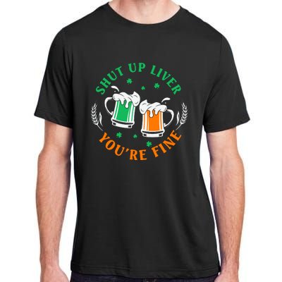 Shut Up Liver You're Fine Shirt Adult ChromaSoft Performance T-Shirt