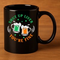 Shut Up Liver You're Fine Shirt 11oz C Handle Ceramic Mug