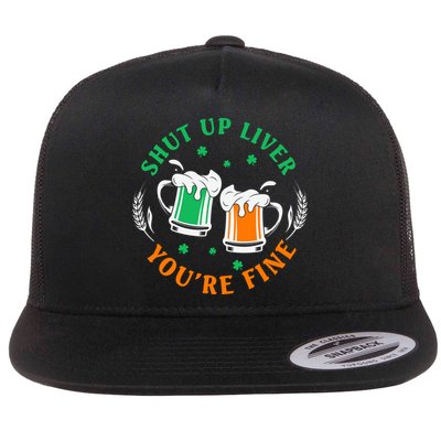 Shut Up Liver You're Fine Shirt Flat Bill Trucker Hat