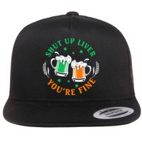 Shut Up Liver You're Fine Shirt Flat Bill Trucker Hat