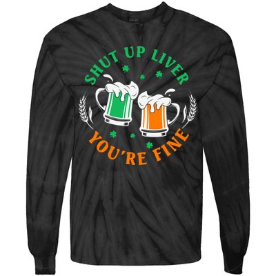 Shut Up Liver You're Fine Shirt Tie-Dye Long Sleeve Shirt