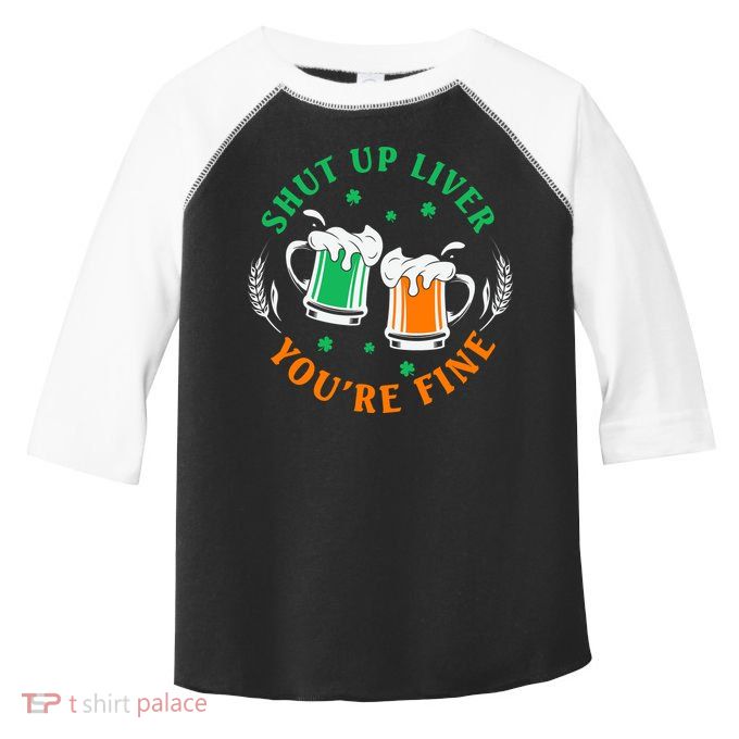 Shut Up Liver You're Fine Shirt Toddler Fine Jersey T-Shirt