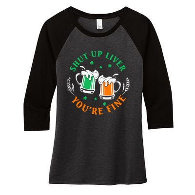 Shut Up Liver You're Fine Shirt Women's Tri-Blend 3/4-Sleeve Raglan Shirt