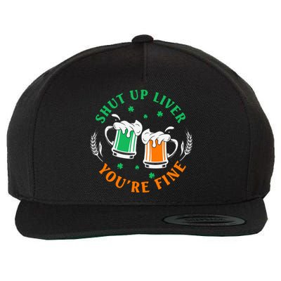 Shut Up Liver You're Fine Shirt Wool Snapback Cap