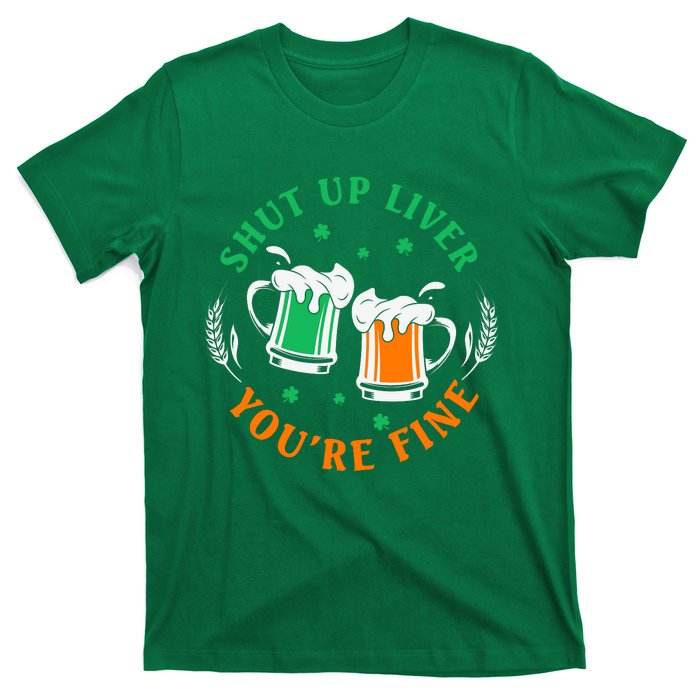 Shut Up Liver You're Fine Shirt T-Shirt