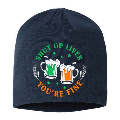 Shut Up Liver You're Fine Shirt Sustainable Beanie