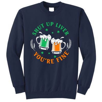 Shut Up Liver You're Fine Shirt Tall Sweatshirt