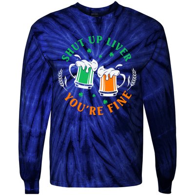 Shut Up Liver You're Fine Shirt Tie-Dye Long Sleeve Shirt