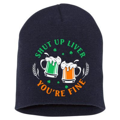 Shut Up Liver You're Fine Shirt Short Acrylic Beanie