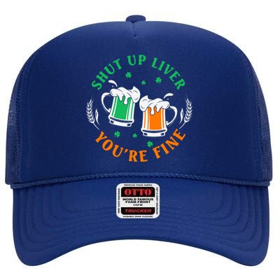 Shut Up Liver You're Fine Shirt High Crown Mesh Back Trucker Hat