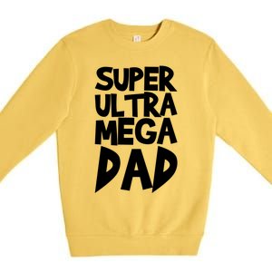 Super Ultra Mega Dad Funny Gift Premium Crewneck Sweatshirt