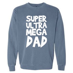 Super Ultra Mega Dad Funny Gift Garment-Dyed Sweatshirt