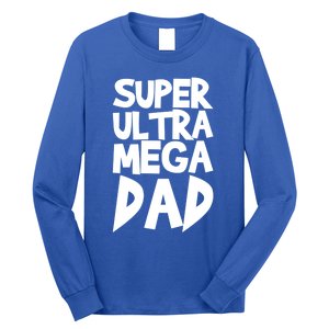 Super Ultra Mega Dad Funny Gift Long Sleeve Shirt