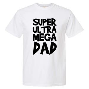 Super Ultra Mega Dad Funny Gift Garment-Dyed Heavyweight T-Shirt