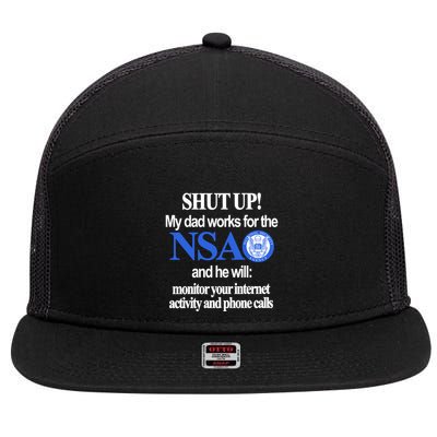 Shut Up My Dad Works For The Nsa And He Will Monitor Your Internet Activity And 7 Panel Mesh Trucker Snapback Hat