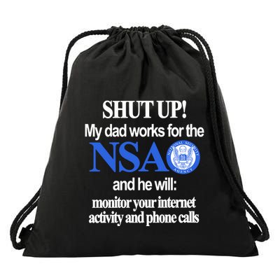 Shut Up My Dad Works For The Nsa And He Will Monitor Your Internet Activity And Drawstring Bag