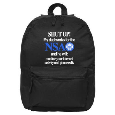 Shut Up My Dad Works For The Nsa And He Will Monitor Your Internet Activity And 16 in Basic Backpack