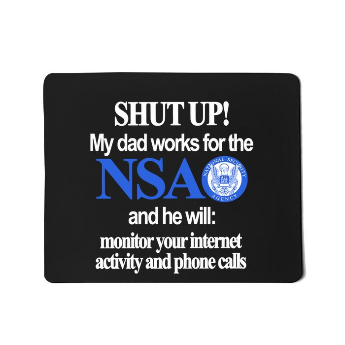 Shut Up My Dad Works For The Nsa And He Will Monitor Your Internet Activity And Mousepad